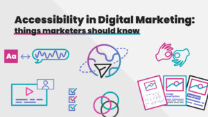 Accessibility in Digital Marketing: Things marketers should know.