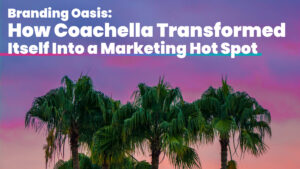 A purple desert sunset with palm trees. Title: "Branding Oasis: How Coachella Transformed Itself Into a Marketing Hot Spot"