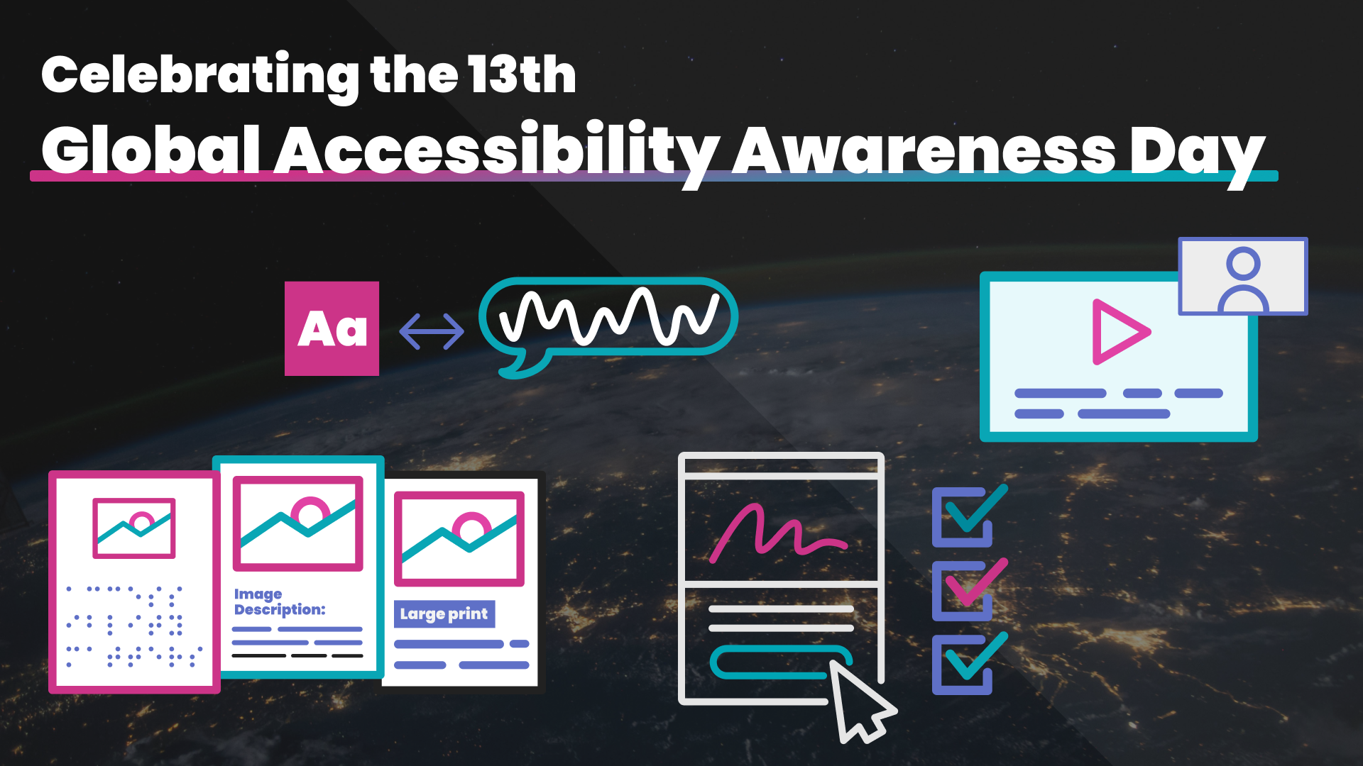 ID: A soft overlay of a globe from space with dimmed lights, the title 'Celebrating the 13th Global Accessibility Awareness Day,' and various icons representing accessible marketing.