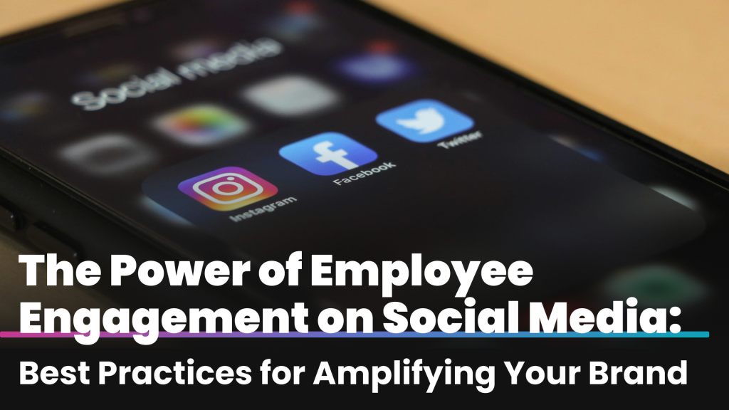 This image depicts a smartphone screen with icons for Instagram, Facebook, and Twitter, emphasizing social media platforms. The overlay text reads: "The Power of Employee Engagement on Social Media: Best Practices for Amplifying Your Brand."